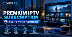 Premium IPTV Subscription: 9 Proven Signs It's Worth It